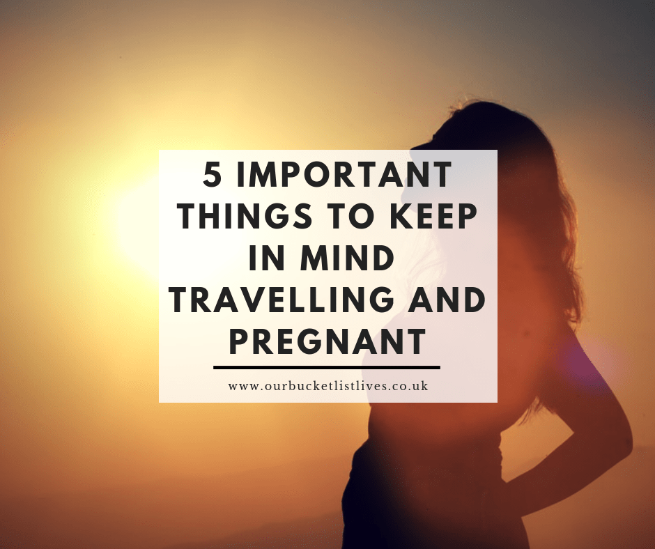 5 of the most important things to keep in mind when travelling and pregnant