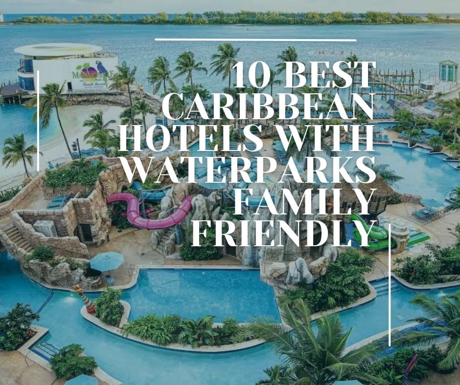 10 Best Caribbean Hotels With Waterparks Family Friendly