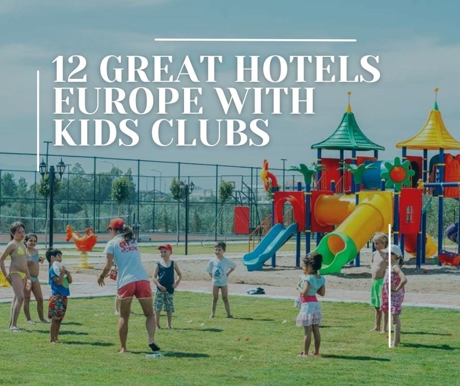 12 Great Hotels Europe with kids clubs