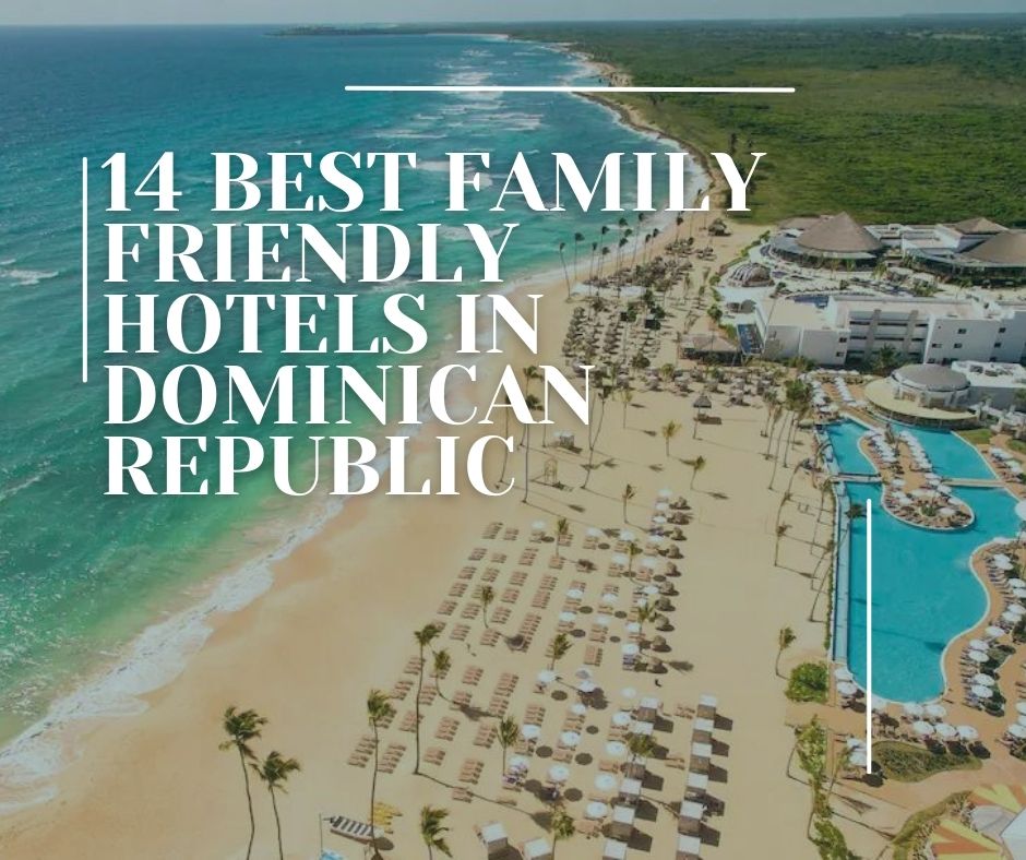 14 Best Family Friendly Hotels in Dominican Republic