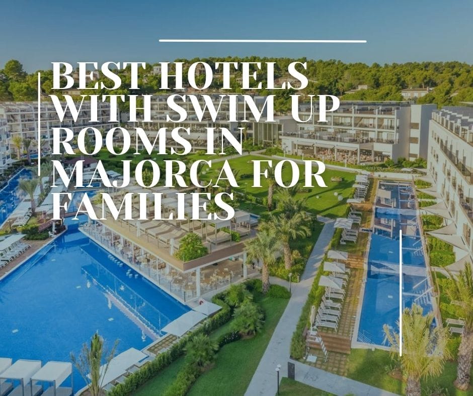Best Hotels With Swim-Up Rooms in Majorca For Families