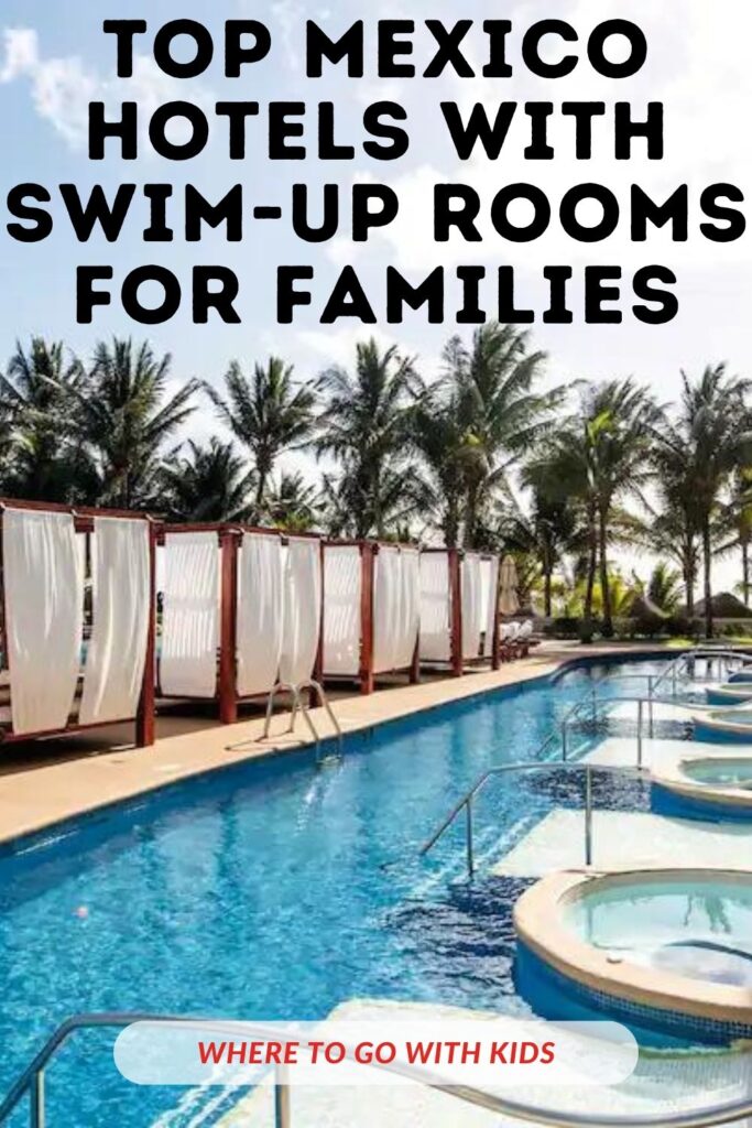 10 Top Mexico Hotels with Swim-Up Rooms for Families